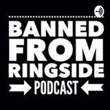Banned From Ringside 310: #AEWDoN/ #WWENOC/ #NXTBattleground review