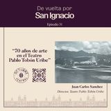 Ep#31 70 años de arte en el teatro Pablo Tobón Uribe - Octubre teatral- Juan Carlos Sánchez