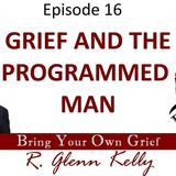 Ep.16 Grief and The Programmed Man – BYOG  Network – Grief and Bereavement Support