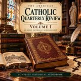 The American Catholic Quarterly Review, Volume 1 | Classic Catholic Theology & History Audiobook Part 3