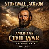 Stonewall Jackson and the American Civil War Audiobook | Catholic Review of G.F.R. Henderson’s Classic Civil War Biography Part 3