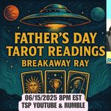 FATHERS DAY TAROT & LIVE READINGS WITH BREAKAWAY RAY - TSP # 2037