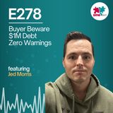 E278: Buyer Beware: Jed Morris Exposes the Hard Truths Behind Business Acquisitions