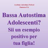 Bassa Autostima Adolescenti? Sii un esempio positivo per tua figlia! - Academy Autostima Podcast - Puntata n°11