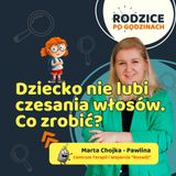 Moje dziecko nie lubi czesania włosów. Co robić?