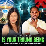 Episode #155 - Is Your Trauma Being Used Against You? | Sharon Daphna