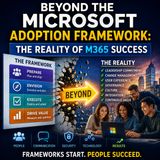 Beyond the Microsoft Adoption Framework: The Reality of M365 Success