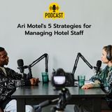 Ari Motel's 5 Strategies for Managing Hotel Staff