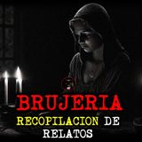 RELATOS DE RECOPILACION | RELATOS DE BRUJERÍA | RELATOS Y LEYENDAS DE TERROR