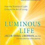 Luminous Life: How the Science of Light Unlocks the Art of Living with guest Dr. Jacob Liberman