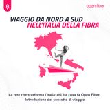 La rete che trasforma l’Italia, chi è e cosa fa Open Fiber. Introduzione del concetto di viaggio