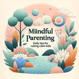 Soothing the Storm: Mindful Techniques for Navigating Emotions with Your Child