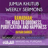 Khuṭbah: Ramaḍān, the Road to Goodness, Purification & Happiness – Ustādh Rayaan Barker