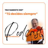 #10 Tratamiento360 - Tú decides siempre
