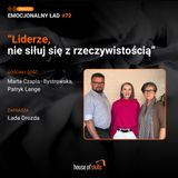 #72 Liderze, nie siłuj się z rzeczywistością - Marta Czapla-Bystrowska i Patryk Lange / Coaching