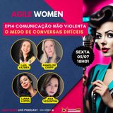 #UAHTalks #AgileWomen EP14 CNV Comunicação Não Violenta e o Medo de Conversas Difícei﻿s
