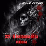 327.- El fantasma de la cubana.