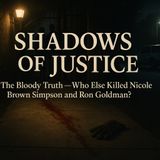 Shadows of Justice: The Bloody Truth — Who Else Killed Nicole Brown Simpson and Ron Goldman