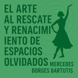 El arte al rescate y renacimiento de espacios olvidados