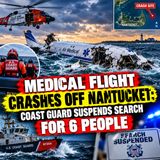 Medical Flight Crashes Off Nantucket Coast Guard Suspends Search for 6 People
