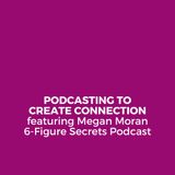 EP 350 | Podcasting to create connection featuring Megan Moran