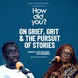 On Grief, Grit & The Pursuit of Stories | How did you | Episode 20