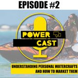 Ep. # 2 Understanding Personal Water Crafts and How To Market Them.