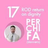 17. ROD: Return On Dignity