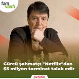 Gürcü şahmatçı "Netflix"dən $5 milyon təzminat tələb edir | Tam vaxtı #184