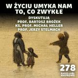 #278 Czy zwykłe sprawy mają wartość? | prof. B. Brożek, ks. prof. M. Heller, prof. J. Stelmach
