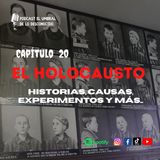 El Holocausto, experimento y más EP.20