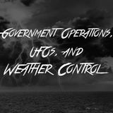 Government Operations, UFOs, and Weather Control