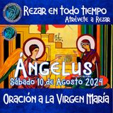 Ángelus del día de hoy SABADO 10 DE AGOSTO 2024, 🌹Oración diaria a la Virgen María💙.