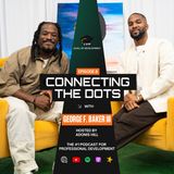 George F. Baker III Talks Becoming A Professional Visual Artist • Connecting The Dots • Ep.8