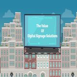 The Value Of Digital Signage Solutions
