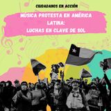 Música protesta en América Latina: luchas en clave de sol
