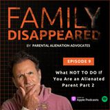 What not to do if you are an alienated parent (Part 2)