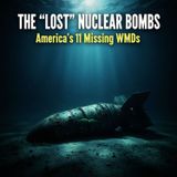 The 'LOST' Nuclear Bombs: America's 11 MISSING WMDs