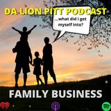 DA LION PITT PODCAST S1 EP11 - FAMILY BUSINESS