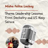 Misha Felita Lockey Shares Leadership Lessons From Dentistry and U.S. Navy Service