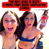 You May Laugh to Death (2 Hours FUNNY Reddit Compilation Stories)