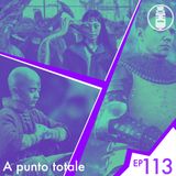 Ep.113 - A punto totale
