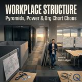 Workplace Structure - Navigate the organizational blueprint with Nick Ledger
