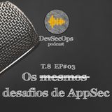 #08 - 03 - Os mesmos desafios de AppSec