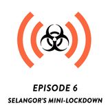 S01E06 - Selangor's Mini-Lockdown: Same Same but Different!