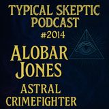 🎙 Typical Skeptic Podcast #2014 – Alobar Jones: Astral Crimefighter & Exorcist