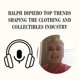 Ralph DiPiero Top Trends Shaping the Clothing and Collectibles Industry