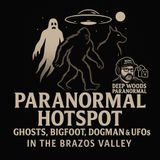 Paranormal Hotspot: Ghosts, Bigfoot, Dogman & UFOs in the Brazos Valley