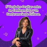 5 Verdades Ocultas entre un Conferencista y un Conferensciente Exitoso.