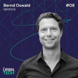 #08 What city residents really need - a founder’s view - Bernd Oswald, GROPYUS